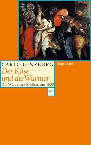 Der Käse und die Würmer: Die Welt eines Müllers um 1600 (Wagenbachs andere Taschenbücher)